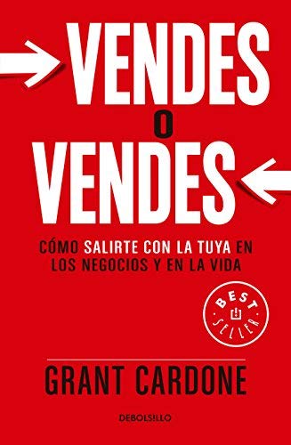 Grant Cardone/Vendes O Vendes@ C?mo Salirte Con La Tuya En Los Negocios Y En La