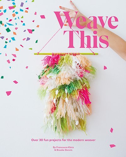 Francesca Kletz/Weave This@Over 30 Fun Projects for the Modern Weaver