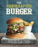 Love Food The Handcrafted Burger Master The Art Of Crafting The Ultimate Gourmet B 