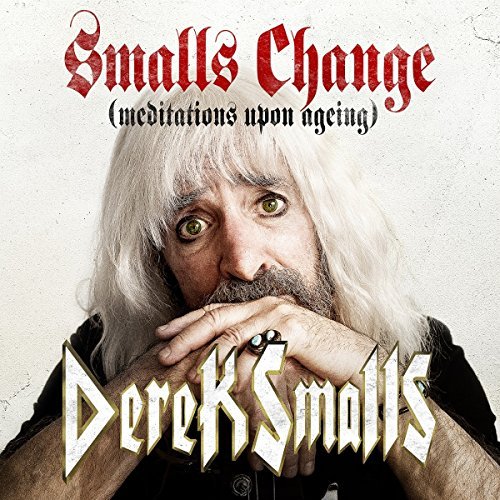 Derek Smalls/Smalls Change (Meditations Upon Ageing)
