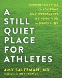 Amy Saltzman A Still Quiet Place For Athletes Mindfulness Skills For Achieving Peak Performance 