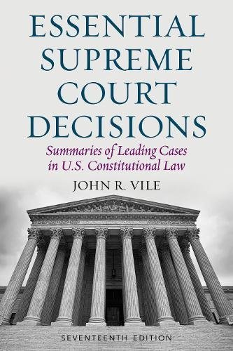 John R. Vile Essential Supreme Court Decisions Summaries Of Leading Cases In U.S. Constitutional 0017 Edition; 