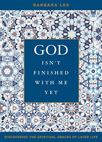 Barbara Lee/God Isn't Finished with Me Yet@ Discovering the Spiritual Graces of Later Life