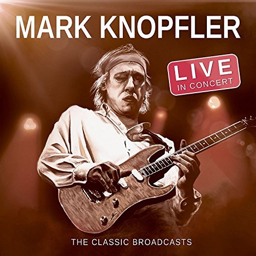 Mark Knopfler/Live In Concert: The Classic Broadcasts