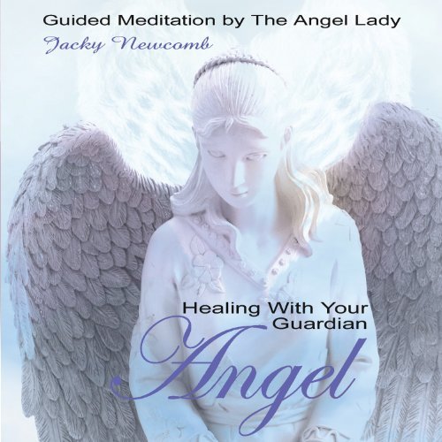 Jacky Newcomb/Healing With Your Guardian Angel