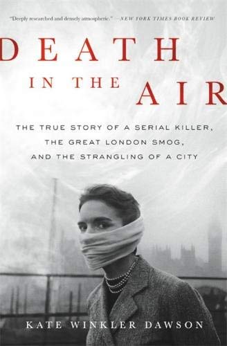 Kate Winkler Dawson/Death in the Air@The True Story of a Serial Killer, the Great Lond