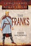 Simon Macdowall Conquerors Of The Roman Empire The Franks 