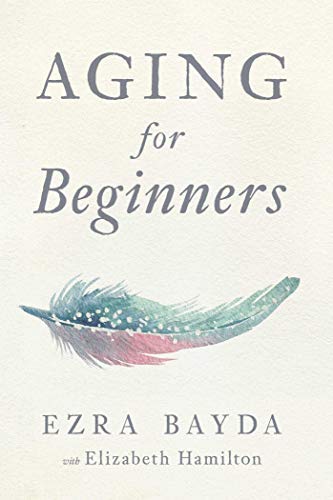 Ezra Bayda/Aging for Beginners