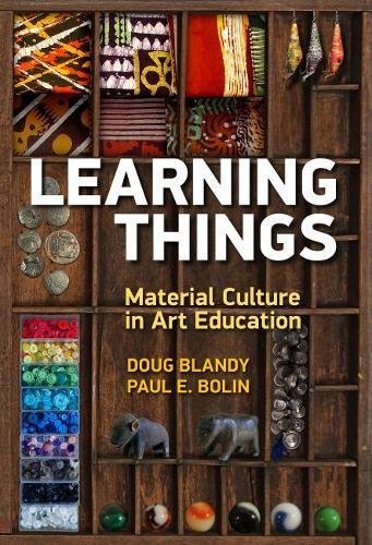 Doug Blandy Learning Things Material Culture In Art Education 
