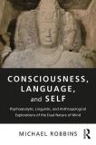 Michael Robbins Consciousness Language And Self Psychoanalytic Linguistic And Anthropological E 