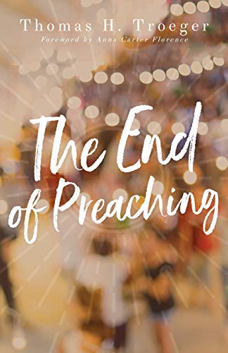 Thomas H. Troeger The End Of Preaching 