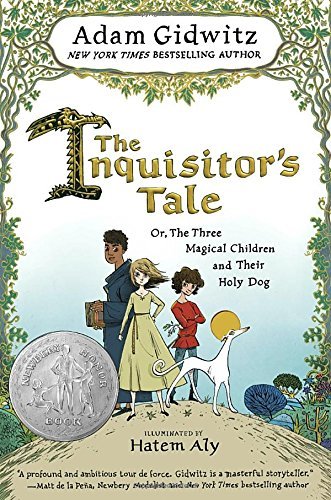 Adam Gidwitz/The Inquisitor's Tale@ Or, the Three Magical Children and Their Holy Dog