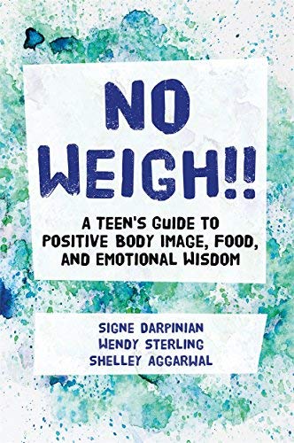 Shelley Aggarwal/No Weigh!@ A Teen's Guide to Positive Body Image, Food, and