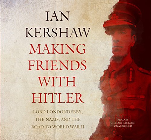 Ian Kershaw/Making Friends with Hitler@ Lord Londonderry, the Nazis, and the Road to Worl