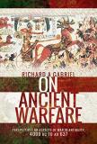 Richard A. Gabriel On Ancient Warfare Perspectives On Aspects Of War In Antiquity 4000 