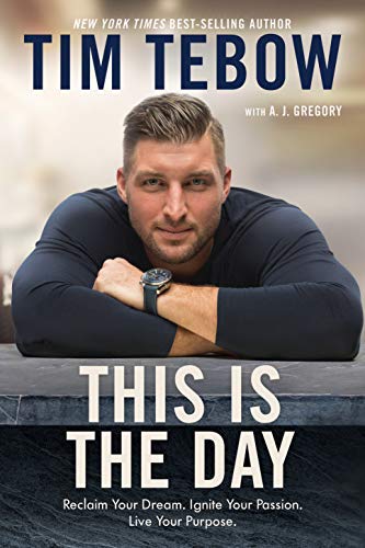 Tim Tebow/This Is the Day@ Reclaim Your Dream. Ignite Your Passion. Live You