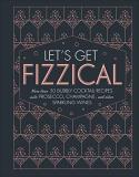 Pippa Guy Let's Get Fizzical More Than 50 Bubbly Cocktail Recipes With Prosecc 
