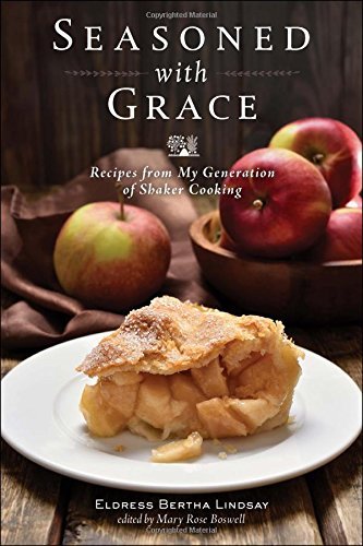 Eldress Bertha Lindsay Seasoned With Grace Recipes From My Generation Of Shaker Cooking 0002 Edition; 