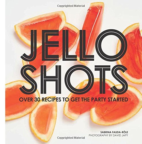 Sabrina Fauda Role Jello Shots Over 30 Recipes To Get The Party Started 