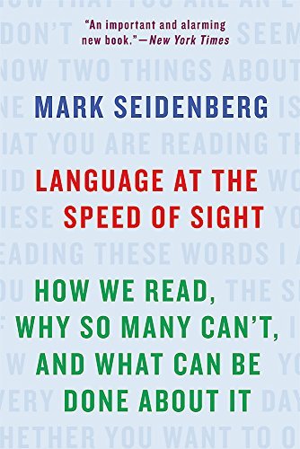 Mark Seidenberg/Language at the Speed of Sight@How We Read, Why So Many Can't, and What Can Be D
