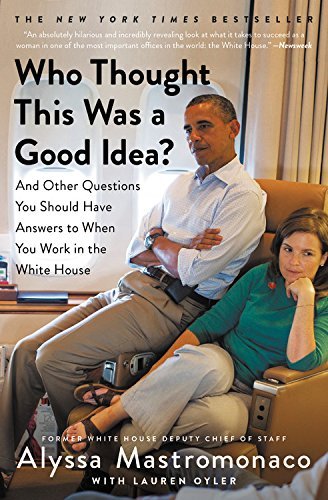 Alyssa Mastromonaco/Who Thought This Was a Good Idea?@ And Other Questions You Should Have Answers to Wh