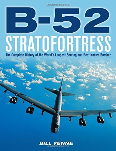 Bill Yenne B 52 Stratofortress The Complete History Of The World's Longest Servi 