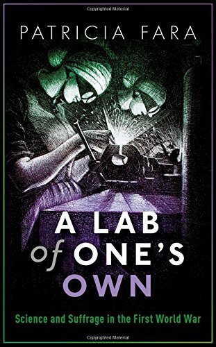 Patricia Fara A Lab Of One's Own Science And Suffrage In The First World War 