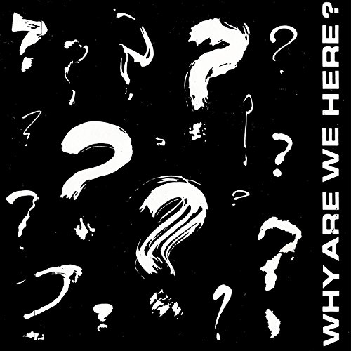 Why Are We Here?/Why Are We Here?