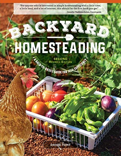 David Toht Backyard Homesteading Second Revised Edition A Back To Basics Guide For Self Sufficiency 0002 Edition;revised 