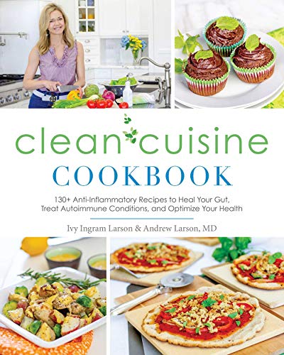 Ivy Larson Clean Cuisine Cookbook 130+ Anti Inflammatory Recipes To Heal Your Gut 