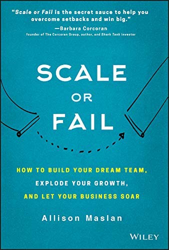 Allison Maslan Scale Or Fail How To Build Your Dream Team Explode Your Growth 