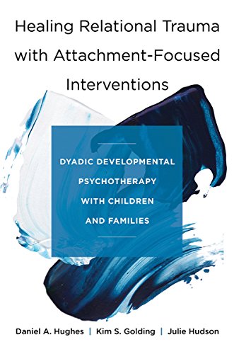 Daniel A. Hughes Healing Relational Trauma With Attachment Focused Dyadic Developmental Psychotherapy With Children 