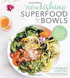 Lindsay Cotter Nourishing Superfood Bowls 75 Healthy And Delicious Gluten Free Meals To Fue 