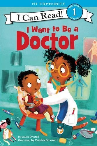 Laura Driscoll/I Want to Be a Doctor