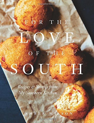 Amber Wilson/For the Love of the South@ Recipes and Stories from My Southern Kitchen