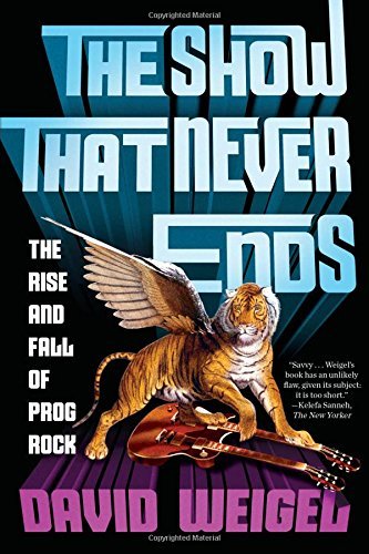 David Weigel/The Show That Never Ends@ The Rise and Fall of Prog Rock