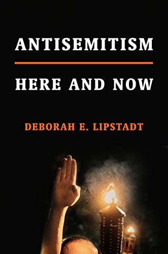 Deborah E. Lipstadt/Antisemitism@Here and Now