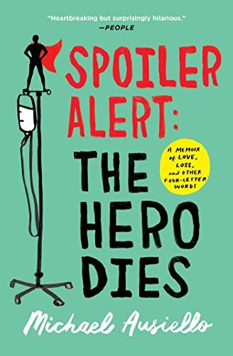 Michael Ausiello Spoiler Alert The Hero Dies A Memoir Of Love Loss And Other 