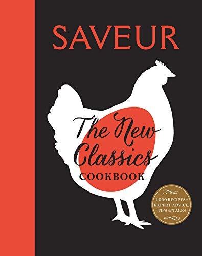 The Editors Of Saveur Magazine Saveur The New Classics Cookbook More Than 1 000 Of The 