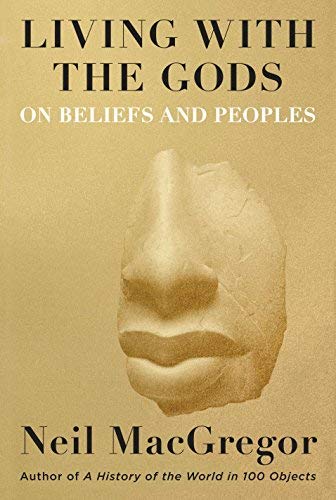 Neil MacGregor/Living with the Gods@40,000 Years of Peoples, Objects and Beliefs