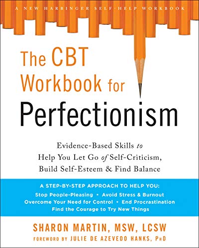 Sharon Martin The Cbt Workbook For Perfectionism Evidence Based Skills To Help You Let Go Of Self 