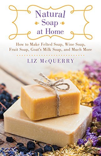 Liz Mcquerry Natural Soap At Home How To Make Felted Soap Wine Soap Fruit Soap G 