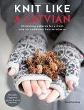 Ieva Ozolina Knit Like A Latvian 50 Knitting Patterns For A Fresh Take On Traditio 