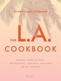 Alison Clare Steingold The L.A. Cookbook Recipes From The Best Restaurants Bakeries And 