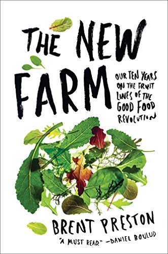 Brent Preston The New Farm Our Ten Years On The Front Lines Of The Good Food 