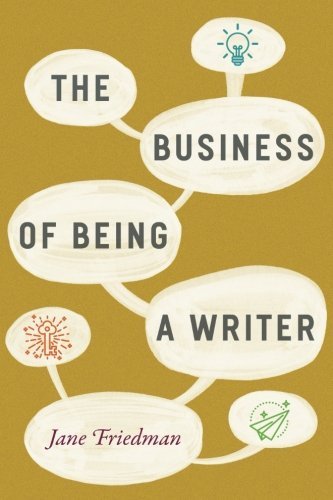 Jane Friedman The Business Of Being A Writer 