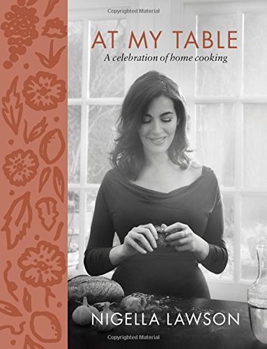 Nigella Lawson At My Table A Celebration Of Home Cooking 