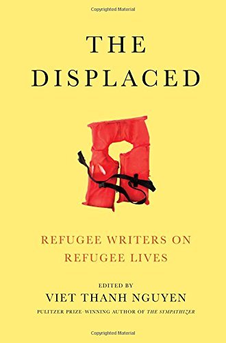 Viet Thanh Nguyen/The Displaced@ Refugee Writers on Refugee Lives