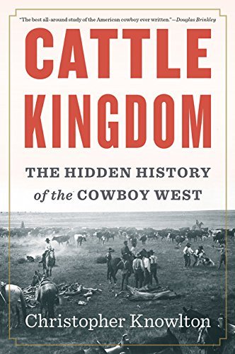 Christopher Knowlton/Cattle Kingdom@ The Hidden History of the Cowboy West