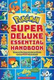 Scholastic Pok?mon Super Deluxe Essential Handbook The Need To Know Stats And Facts On Over 800 Char 